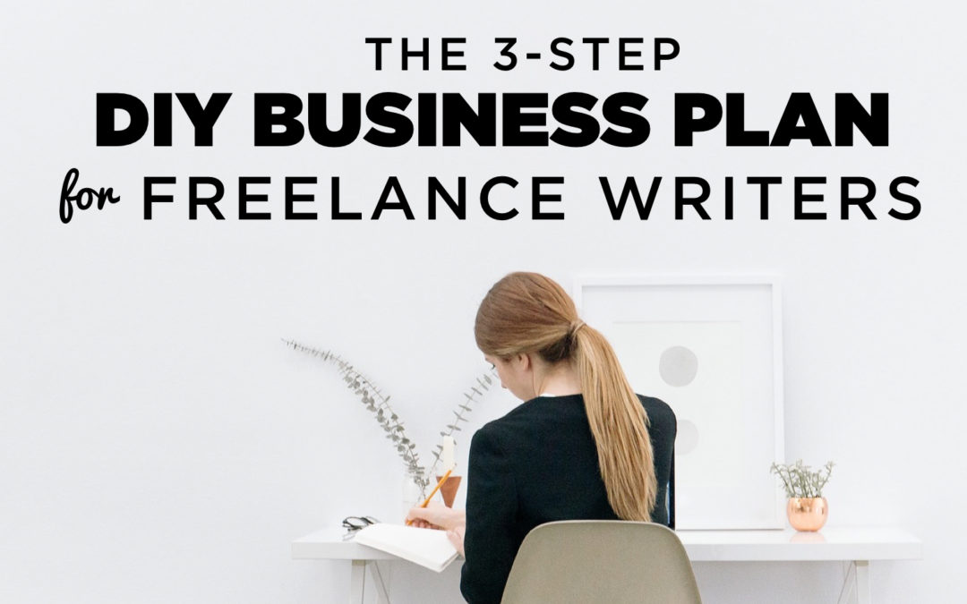 The 3-Step DIY Business Plan for Freelance Writers