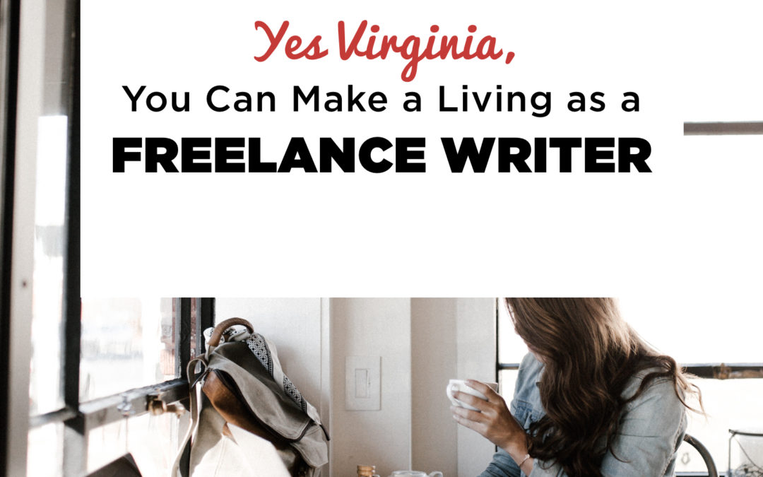 Yes Virginia, You Can Make a Living as a Freelance Writer…